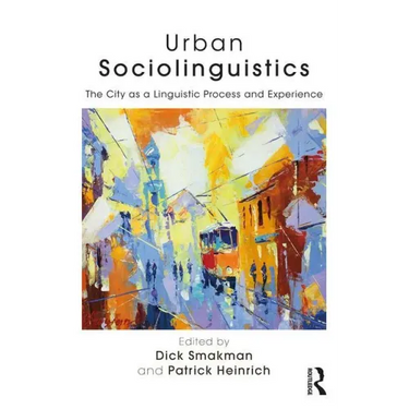 Urban Sociolinguistics: The City as a Linguistic Process and Experience