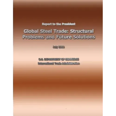 Report to the President Global Steel Trade: Structural Problems and Future Solutions