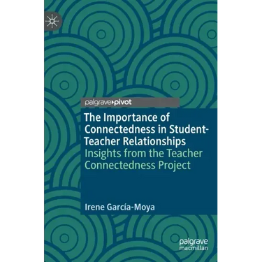 The Importance of Connectedness in Student-Teacher Relationships: Insights from the Teacher Connectedness Project