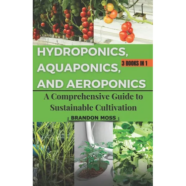 Hydroponics, Aquaponics, and Aeroponics: A Comprehensive Guide to Sustainable Cultivation