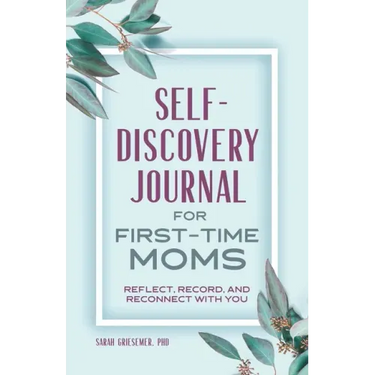 Self-Discovery Journal for First-Time Moms: Reflect, Record, and Reconnect with You