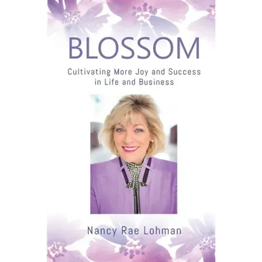Blossom: Cultivating More Joy and Success in Life and Business