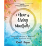 A Year of Living Mindfully: Seasonal Practices to Nourish Body, Mind, and Spirit