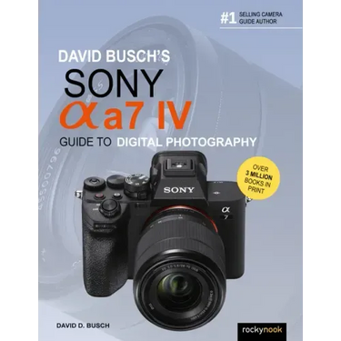 David Busch's Sony Alpha A7 IV Guide to Digital Photography
