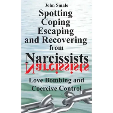 Spotting, Coping, Escaping and Recovering from Narcissists: Love Bombing and Coercive Control