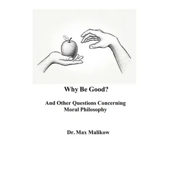 Why Be Good? And Other Questions Concerning Moral Philosophy