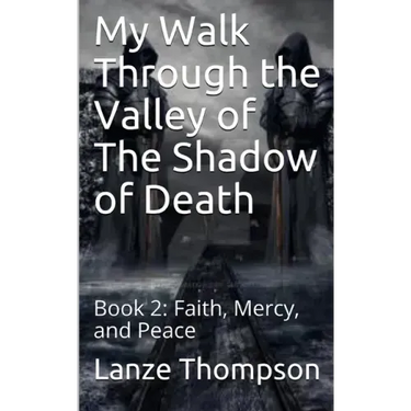 My Walk Through the Valley of The Shadow of Death: Book 2: Faith, Mercy, and Peace