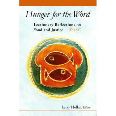 Hunger for the Word: Lectionary Reflections on Food and Justice-Year C