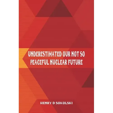Underestimated: Our Not So Peaceful Nuclear Future
