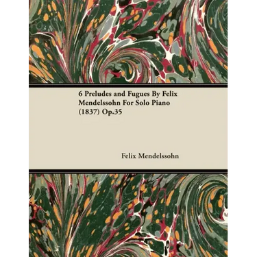 6 Preludes and Fugues by Felix Mendelssohn for Solo Piano (1837) Op.35