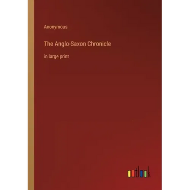 The Anglo-Saxon Chronicle: in large print