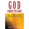 God Chose to Save: Why Man Cannot and Will Not be Saved Apart from Election