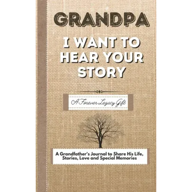 Grandpa, I Want To Hear Your Story: A Fathers Journal To Share His Life, Stories, Love And Special Memories