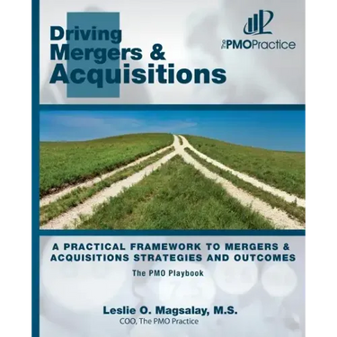 The PMO Playbook: Driving Mergers & Acquisitions: A Practical Framework to Mergers & Acquisitions Strategies and Outcomes