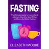 Fasting: The Ultimate Guide to Intermittent, Alternate-Day, One Meal A Day, and Extended Water Fasting