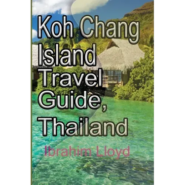 Koh Chang Island Travel Guide, Thailand: Asia, Thailand Tourism