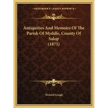 Antiquities and Memoirs of the Parish of Myddle, County of Salop (1875)