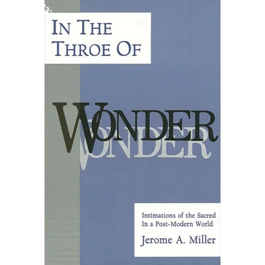 In the Throe of Wonder: Intimations of the Sacred in a Post-Modern World