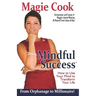 Mindful Success: How To Use Your Mind To Transform Your Life
