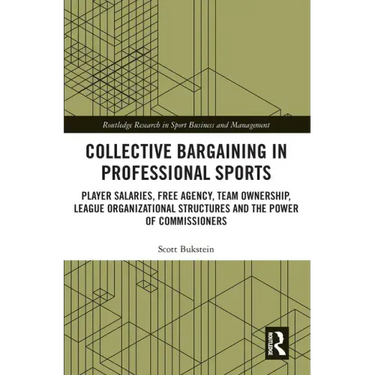 Collective Bargaining in Professional Sports: Player Salaries, Free Agency, Team Ownership, League Organizational Structures and the Power of Commissi