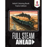 Full Steam Ahead: Adult Coloring Book Trains Edition