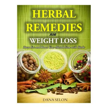 Herbal Remedies for Weight Loss: Burn Fat and Boost Your Metabolism with Herbs