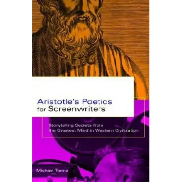 Aristotle's Poetics for Screenwriters: Storytelling Secrets from the Greatest Mind in Western Civilization