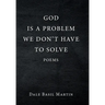 God Is a Problem We Don't Have to Solve: Poem