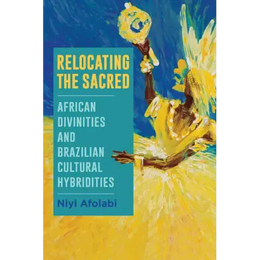 Relocating the Sacred: African Divinities and Brazilian Cultural Hybridities