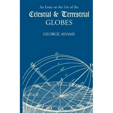 An Essay on the Use of the Celestial and Terrestrial Globes