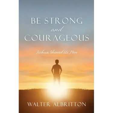 Be Strong and Courageous: Joshua Showed Us How