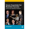 Seven Essentials for Business Success: Lessons from Legendary Professors