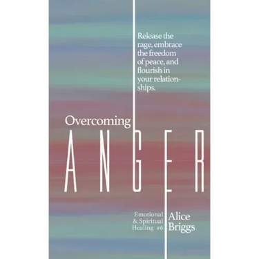 Overcoming Anger: Release the rage, embrace the freedom of peace, and flourish in your relationships.