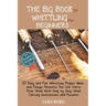 The Big Book of Whittling for Beginners: 20 Easy and Fun Whittling Project Ideas and Design Patterns You Can Carve from Wood With Step by Step Wood Ca