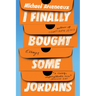 I Finally Bought Some Jordans: Essays