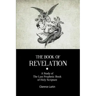 The Book Of Revelation: A Study of The Last Prophetic Book of Holy Scripture