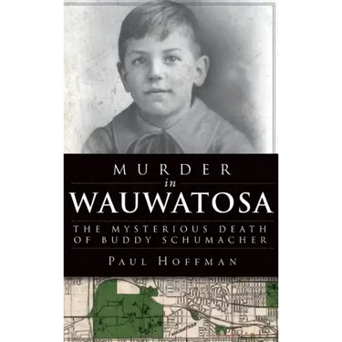 Murder in Wauwatosa: The Mysterious Death of Buddy Schumacher