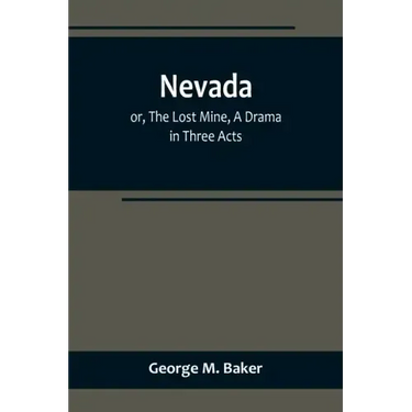 Nevada; or, The Lost Mine, A Drama in Three Acts