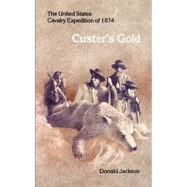 Custer's Gold: The United States Cavalry Expedition of 1874