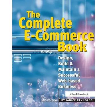 The Complete E-Commerce Book: Design, Build & Maintain a Successful Web-Based Business