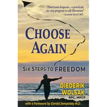 Choose Again: Six Steps to Freedom
