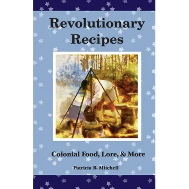 Revolutionary Recipes: Colonial Food, Lore, & More