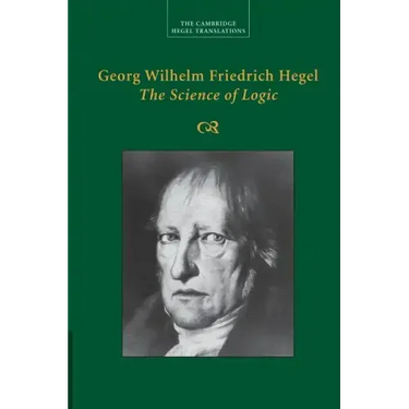 Georg Wilhelm Friedrich Hegel: The Science of Logic