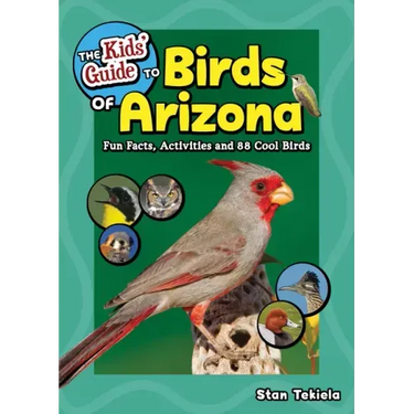 The Kids' Guide to Birds of Arizona: Fun Facts, Activities and 88 Cool Birds