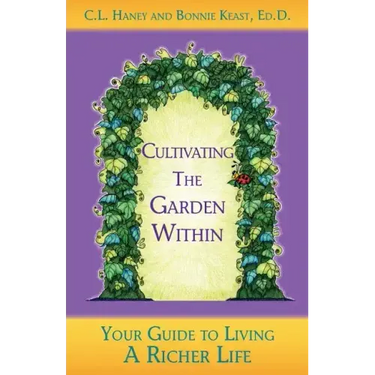 Cultivating The Garden Within: Your Guide to Living A Richer Life.