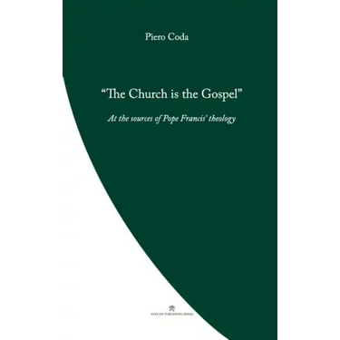 The Church is the Gospel: At the Source of Pope Francis' Theology