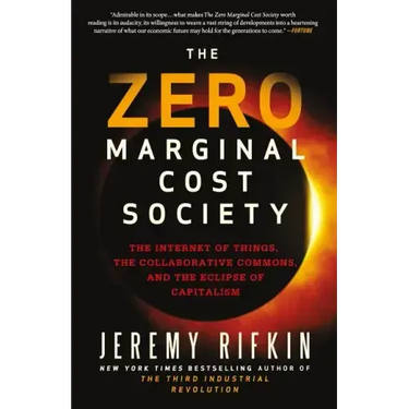The Zero Marginal Cost Society: The Internet of Things, the Collaborative Commons, and the Eclipse of Capitalism