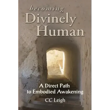 Becoming Divinely Human: A Direct Path to Embodied Awakening
