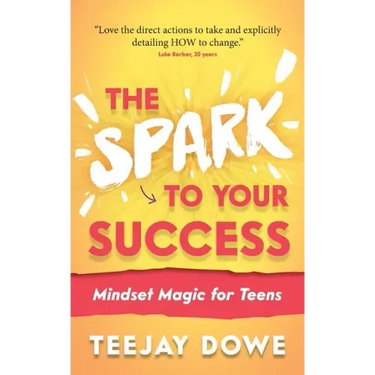 The Spark to Your Success: Mindset Magic for Teens