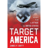 Target: America: Hitler's Plan To Attack The United States
